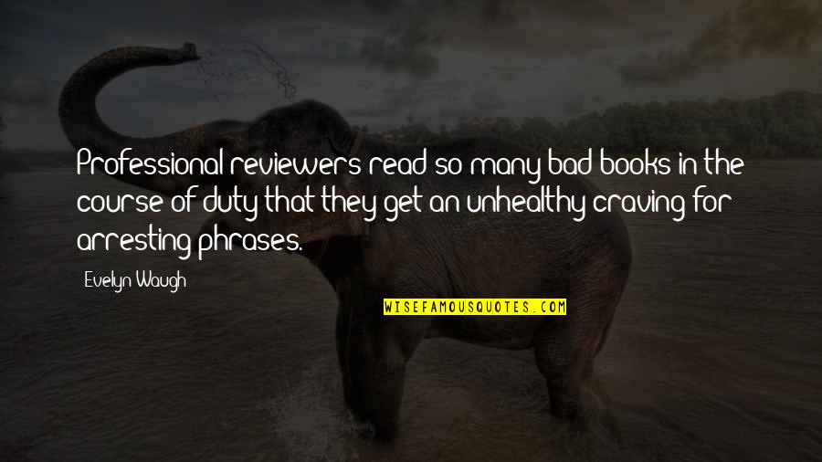 Haidar Quotes By Evelyn Waugh: Professional reviewers read so many bad books in