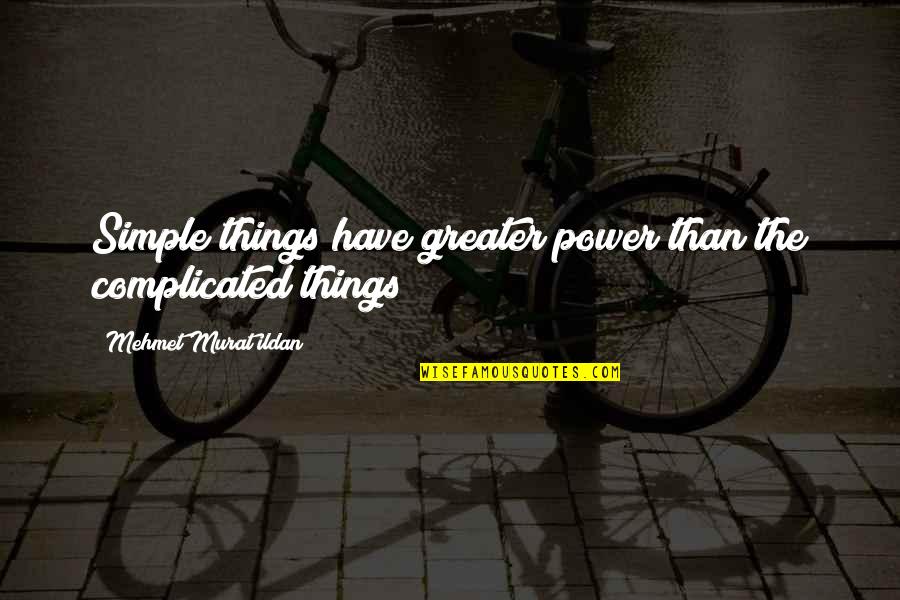 Haidar Quotes By Mehmet Murat Ildan: Simple things have greater power than the complicated