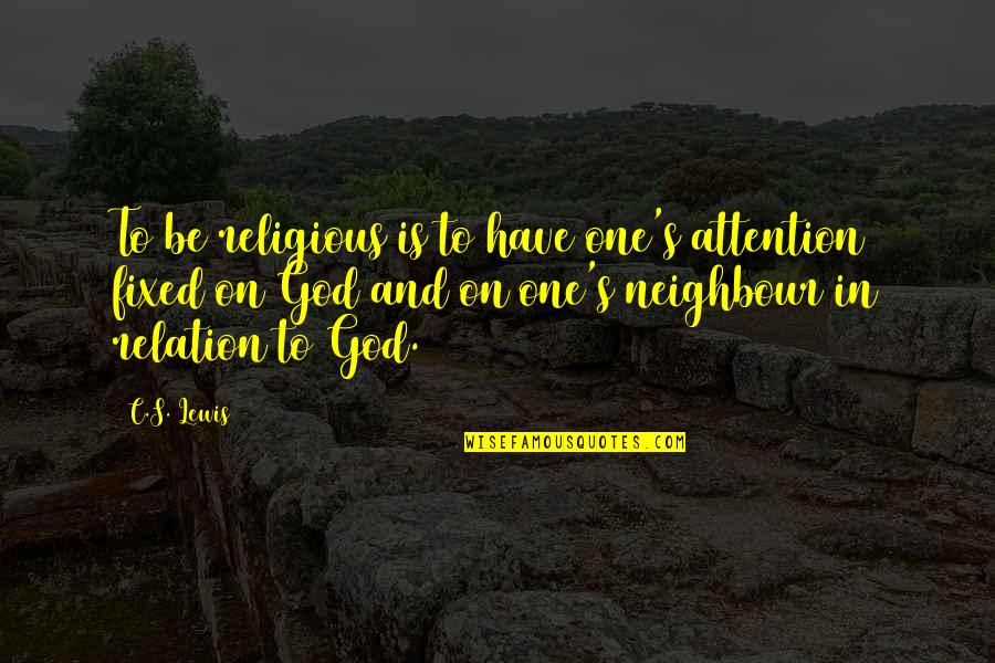 Haidarian Mina Quotes By C.S. Lewis: To be religious is to have one's attention