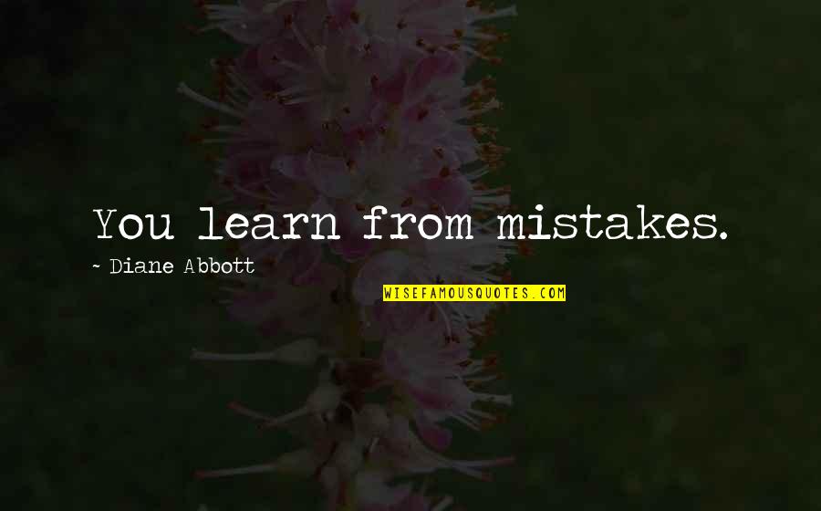 Haidas Kitty Quotes By Diane Abbott: You learn from mistakes. Haidas Kitty Quotes By Diane Abbott: You learn from mistakes.