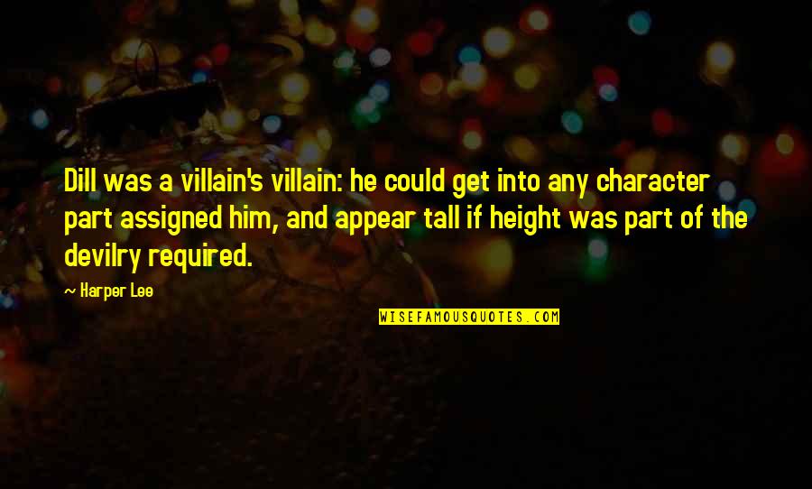 Haidas Little Pep Quotes By Harper Lee: Dill was a villain's villain: he could get