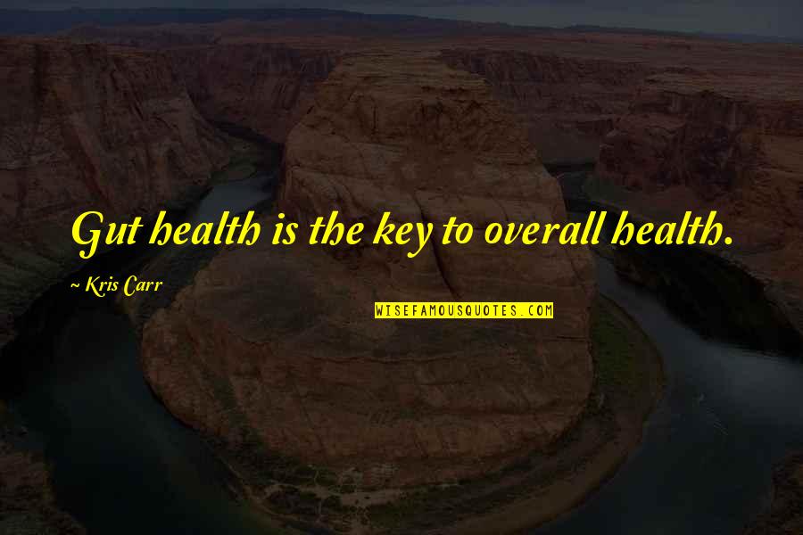 Haidee Thesing Quotes By Kris Carr: Gut health is the key to overall health.