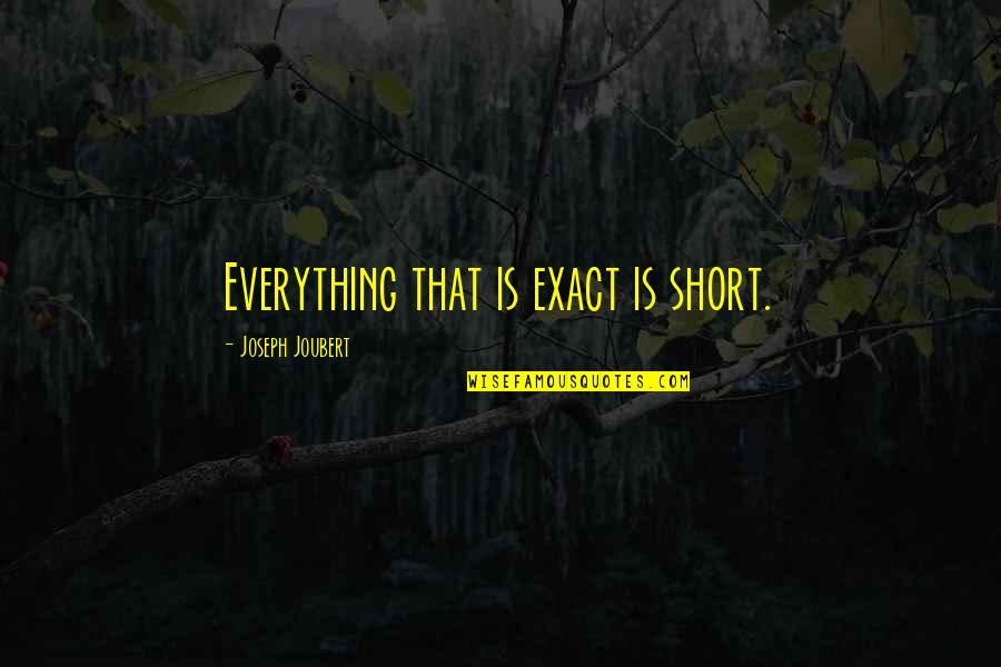 Haider Tech Quotes By Joseph Joubert: Everything that is exact is short.