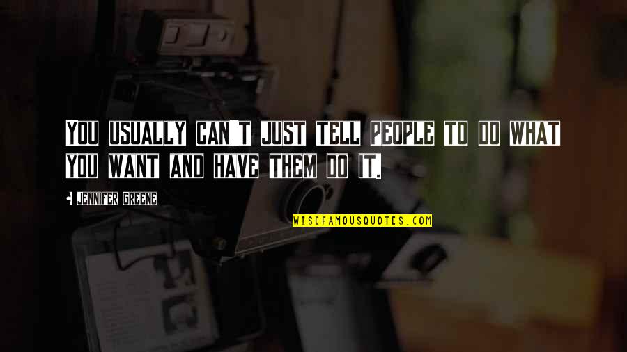 Haidinger Hayes Quotes By Jennifer Greene: You usually can't just tell people to do