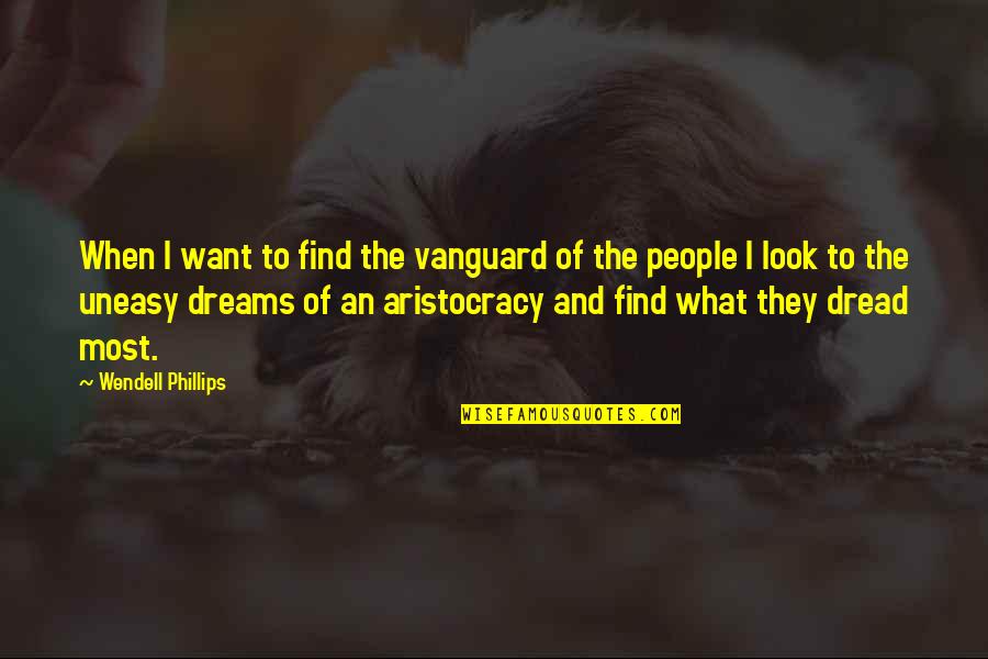Haidlen Quotes By Wendell Phillips: When I want to find the vanguard of