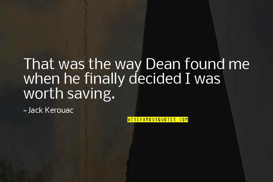 Haido Naruto Quotes By Jack Kerouac: That was the way Dean found me when