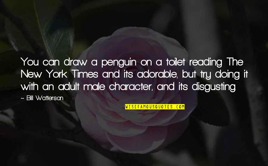 Haidyn Quotes By Bill Watterson: You can draw a penguin on a toilet