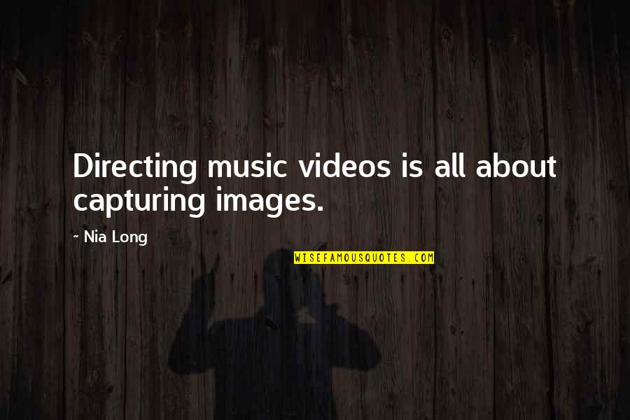 Haif Quotes By Nia Long: Directing music videos is all about capturing images.