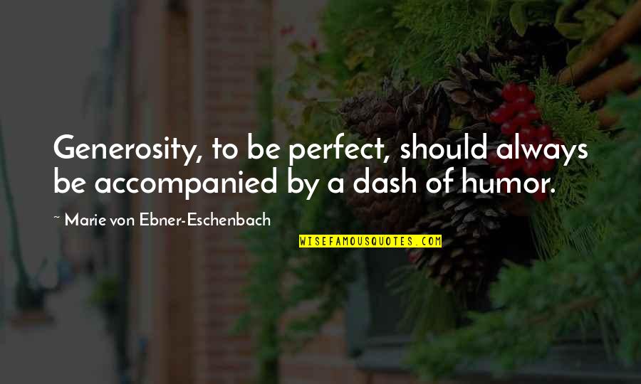 Haifa Falafel Quotes By Marie Von Ebner-Eschenbach: Generosity, to be perfect, should always be accompanied Haifa Falafel Quotes By Marie Von Ebner-Eschenbach: Generosity, to be perfect, should always be accompanied