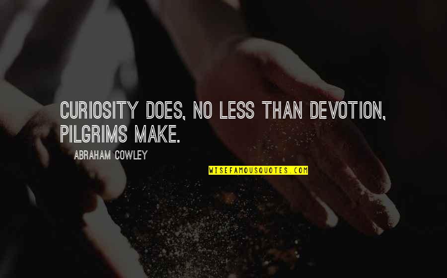 Haig Point Quotes By Abraham Cowley: Curiosity does, no less than devotion, pilgrims make.