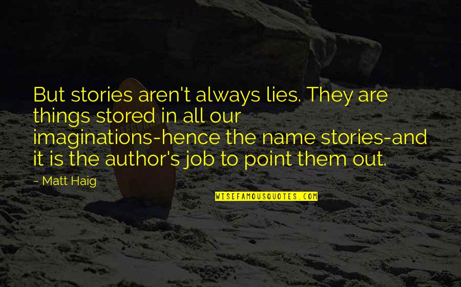 Haig Point Quotes By Matt Haig: But stories aren't always lies. They are things