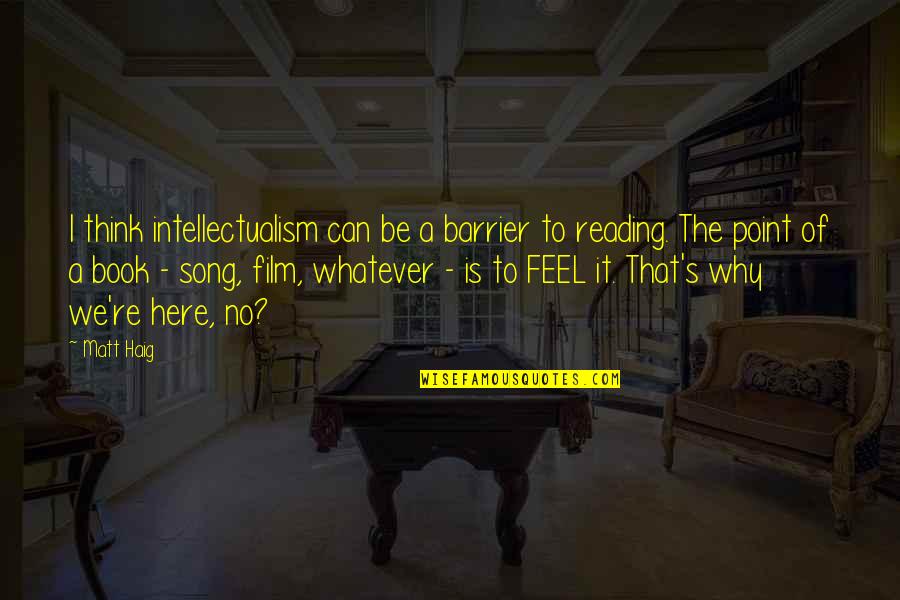 Haig Point Quotes By Matt Haig: I think intellectualism can be a barrier to