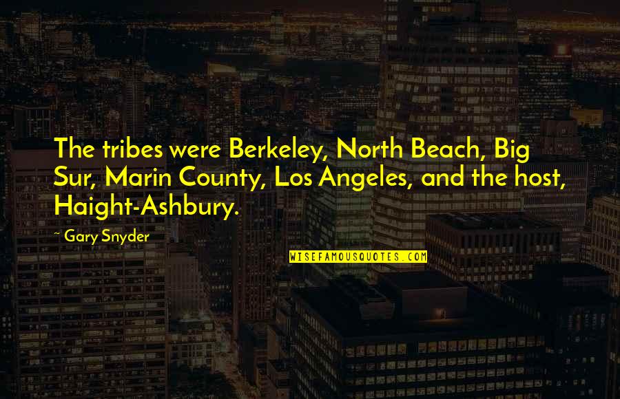 Haight Ashbury Quotes By Gary Snyder: The tribes were Berkeley, North Beach, Big Sur,