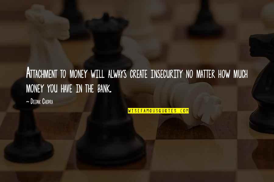 Haiku About Bushido Quotes By Deepak Chopra: Attachment to money will always create insecurity no