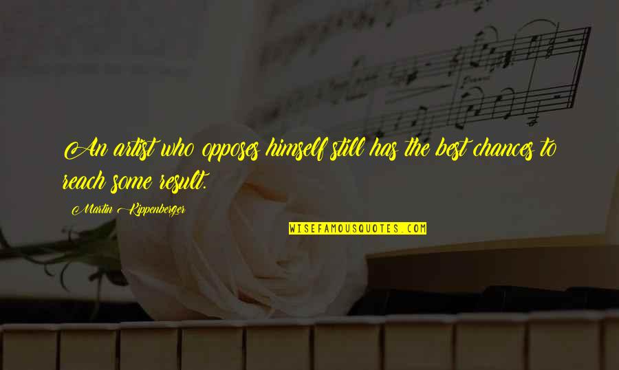 Haiku By Aberjhani Quotes By Martin Kippenberger: An artist who opposes himself still has the Haiku By Aberjhani Quotes By Martin Kippenberger: An artist who opposes himself still has the