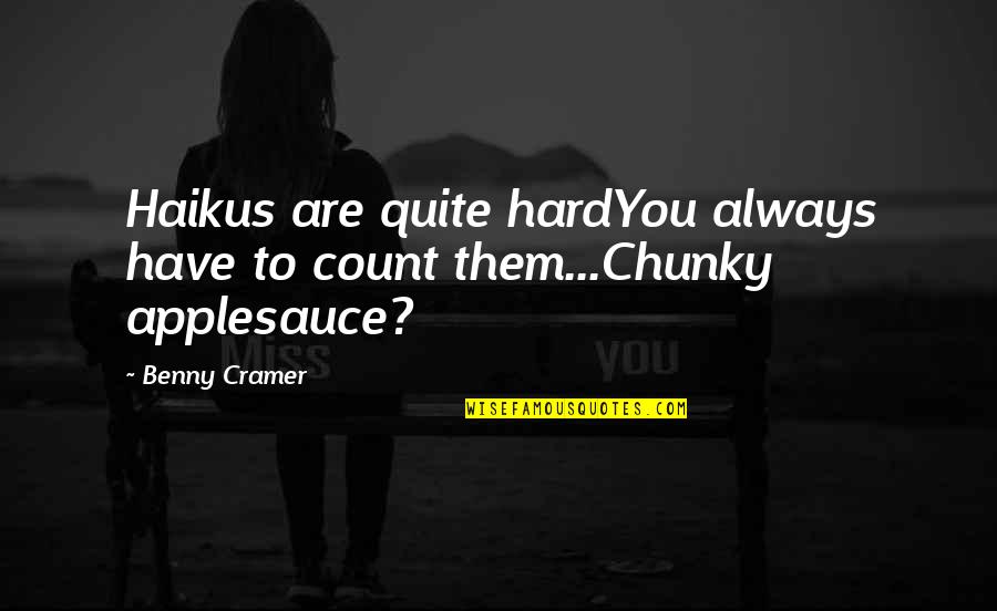 Haiku Quotes By Benny Cramer: Haikus are quite hardYou always have to count