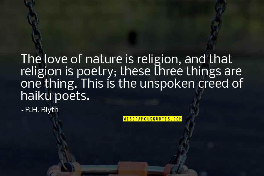 Haiku Quotes By R.H. Blyth: The love of nature is religion, and that