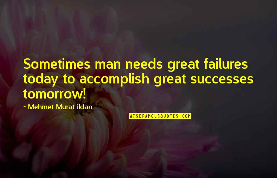 Haikyuu Team Quotes By Mehmet Murat Ildan: Sometimes man needs great failures today to accomplish