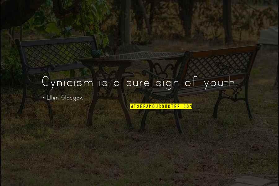 Hail Caesar We Who Are About To Die Quotes By Ellen Glasgow: Cynicism is a sure sign of youth.