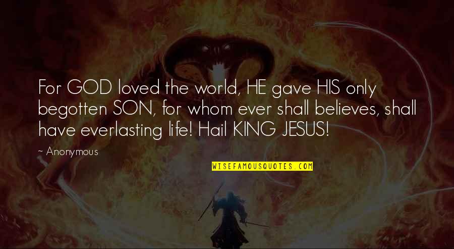 Hail Quotes By Anonymous: For GOD loved the world, HE gave HIS