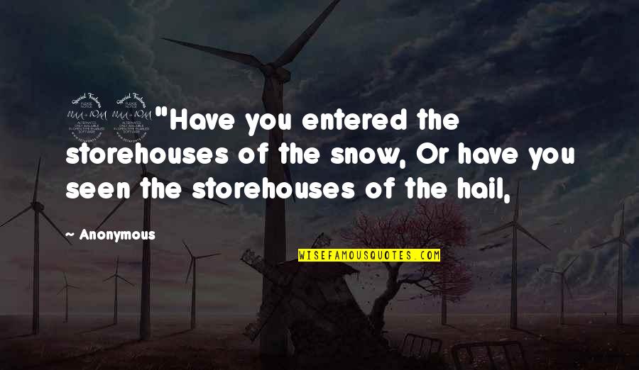 Hail Quotes By Anonymous: 22"Have you entered the storehouses of the snow,