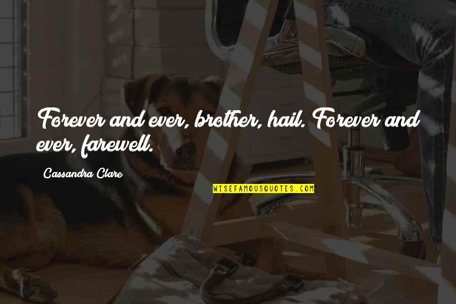 Hail Quotes By Cassandra Clare: Forever and ever, brother, hail. Forever and ever,