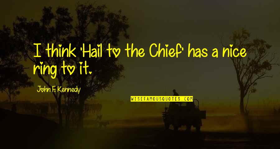 Hail Quotes By John F. Kennedy: I think 'Hail to the Chief' has a