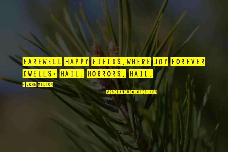 Hail Quotes By John Milton: Farewell happy fields,Where joy forever dwells: Hail, horrors,