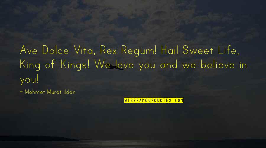 Hail Quotes By Mehmet Murat Ildan: Ave Dolce Vita, Rex Regum! Hail Sweet Life,