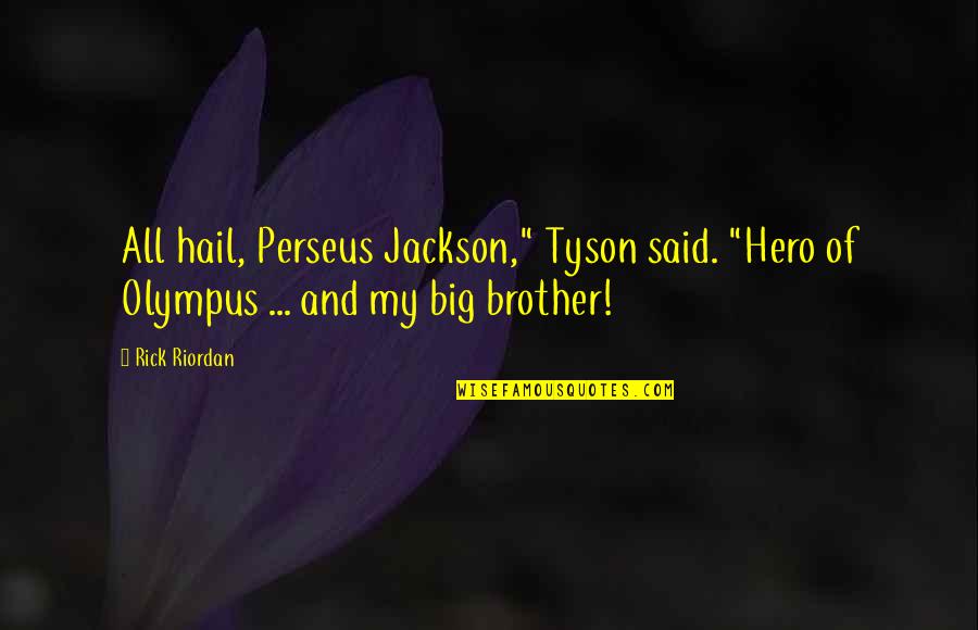 Hail Quotes By Rick Riordan: All hail, Perseus Jackson," Tyson said. "Hero of