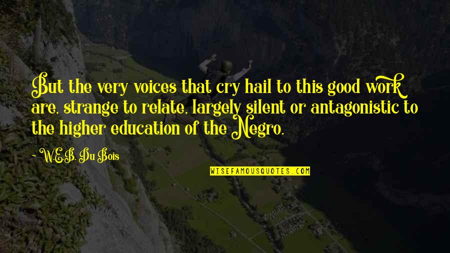 Hail Quotes By W.E.B. Du Bois: But the very voices that cry hail to