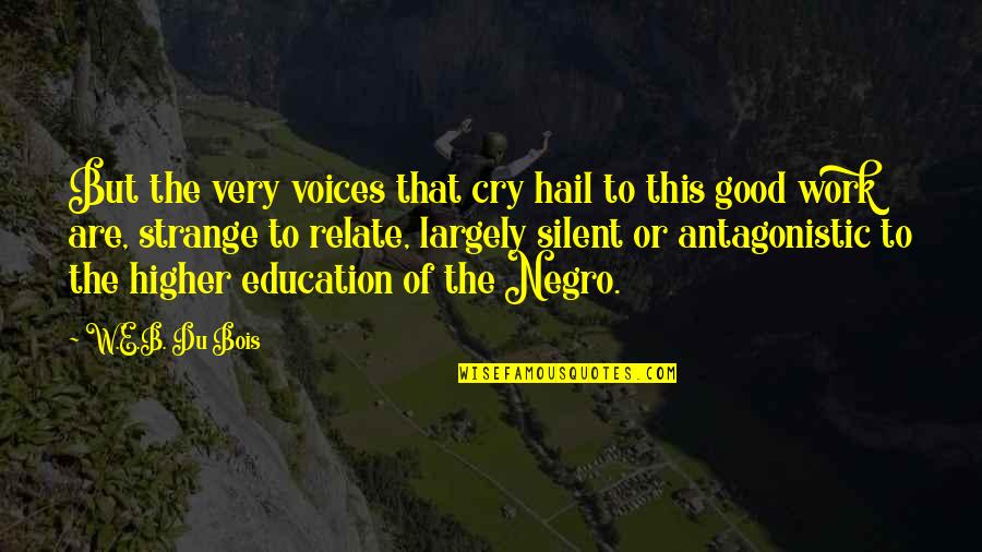 Hail Quotes By W.E.B. Du Bois: But the very voices that cry hail to Hail Quotes By W.E.B. Du Bois: But the very voices that cry hail to