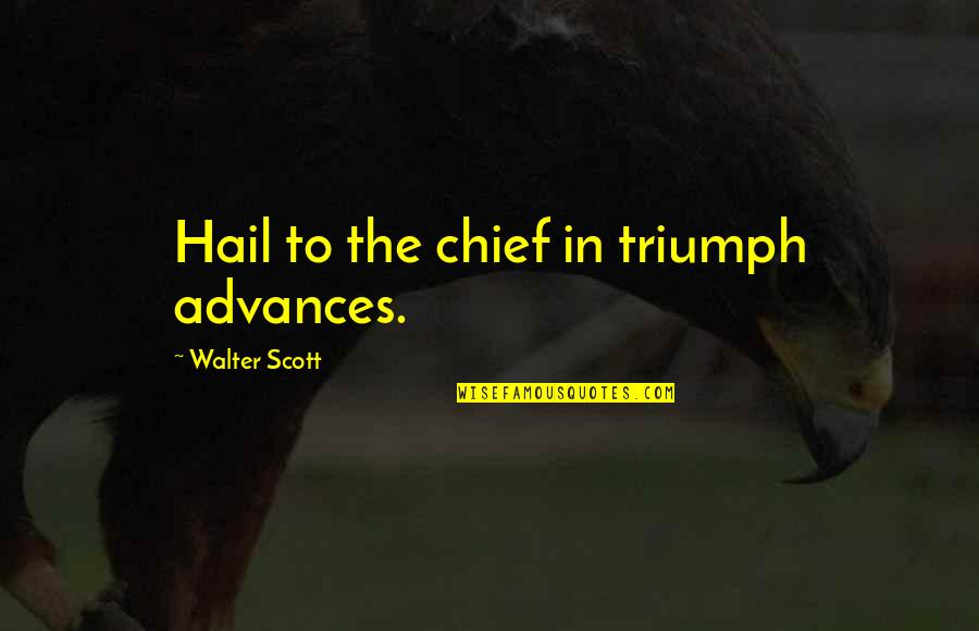Hail Quotes By Walter Scott: Hail to the chief in triumph advances.