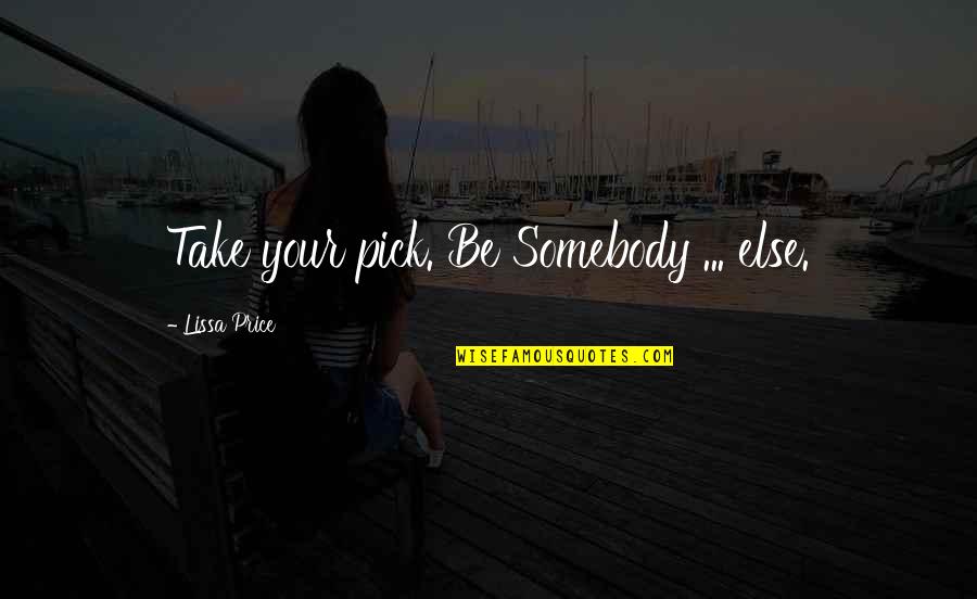 Hail State Quotes By Lissa Price: Take your pick. Be Somebody ... else.