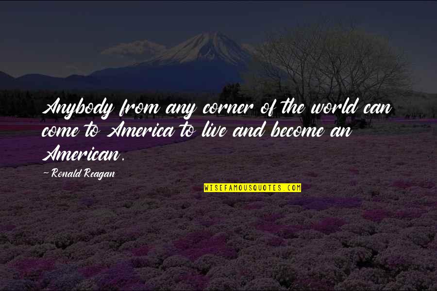 Hail Stone Quotes By Ronald Reagan: Anybody from any corner of the world can