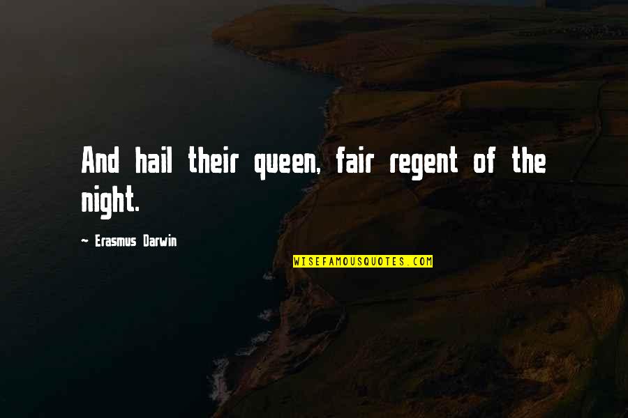 Hail The Queen Quotes By Erasmus Darwin: And hail their queen, fair regent of the