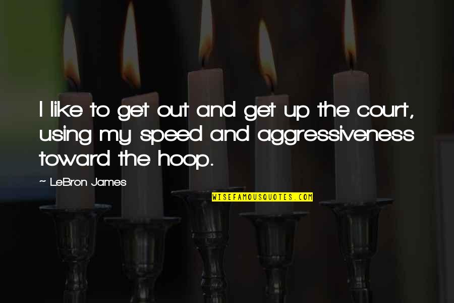 Hail The Queen Quotes By LeBron James: I like to get out and get up