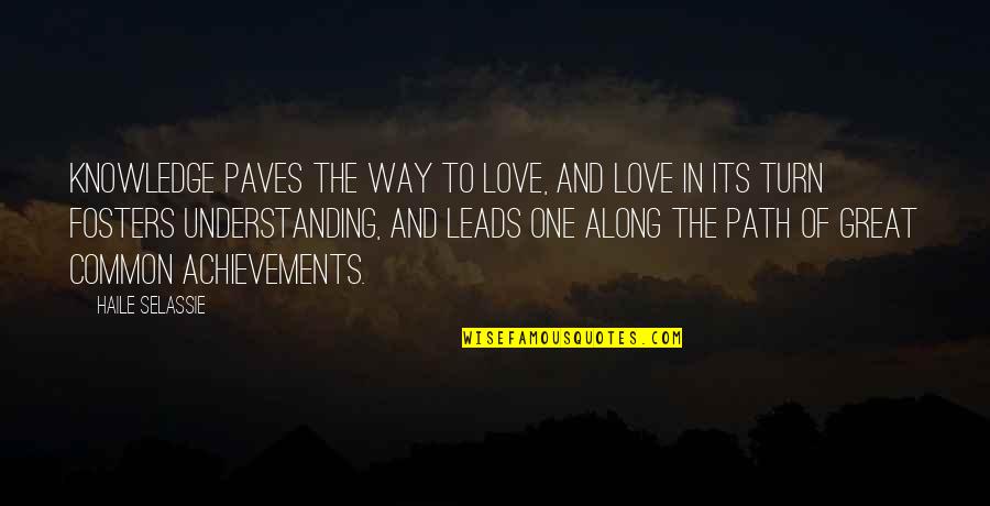 Haile Selassie Love Quotes By Haile Selassie: Knowledge paves the way to Love, and Love