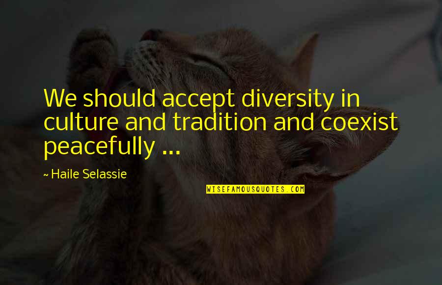 Haile Selassie Quotes By Haile Selassie: We should accept diversity in culture and tradition