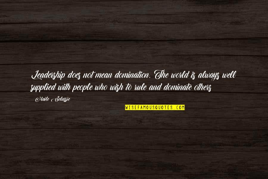 Haile Selassie Quotes By Haile Selassie: Leadership does not mean domination. The world is Haile Selassie Quotes By Haile Selassie: Leadership does not mean domination. The world is