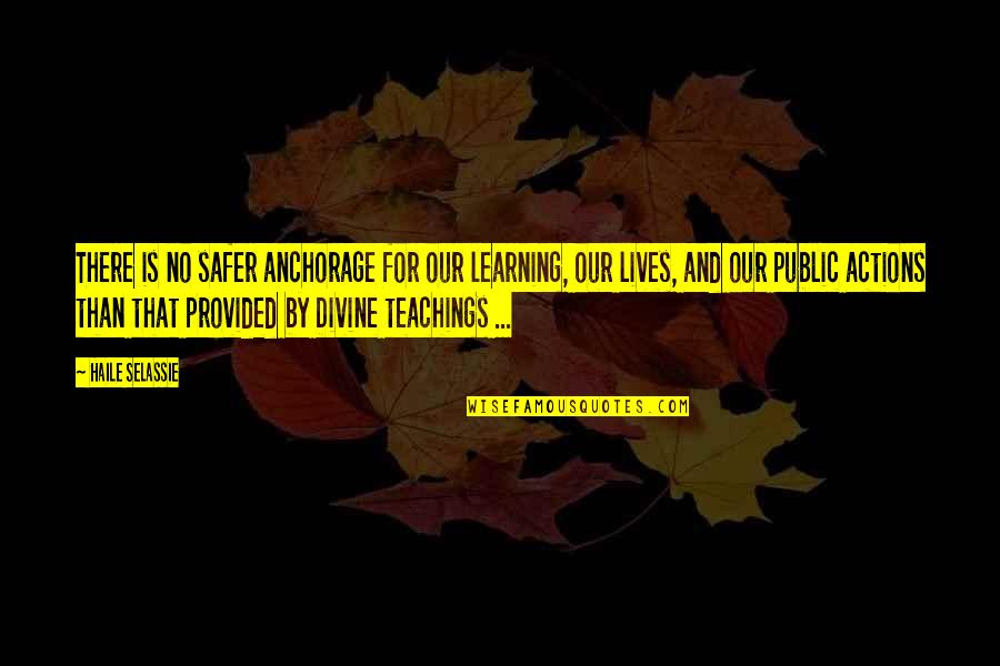 Haile Selassie Quotes By Haile Selassie: There is no safer anchorage for our learning,