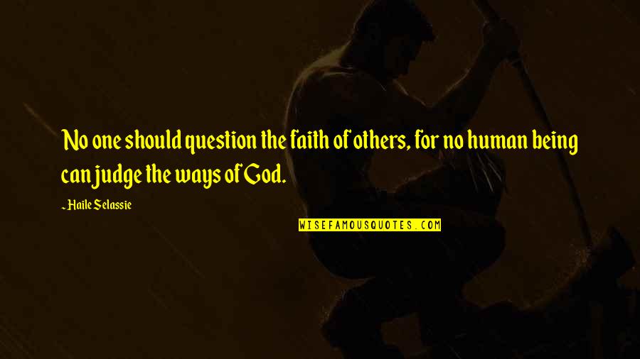 Haile Selassie Quotes By Haile Selassie: No one should question the faith of others,