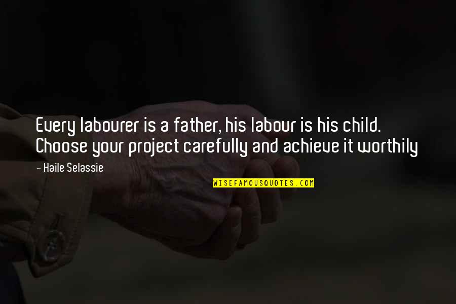 Haile Selassie Quotes By Haile Selassie: Every labourer is a father, his labour is