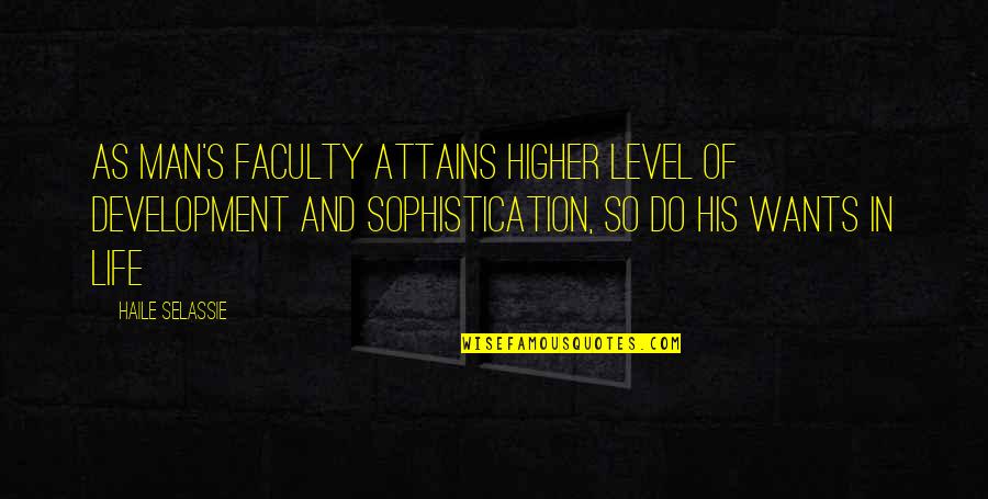 Haile Selassie Quotes By Haile Selassie: As man's faculty attains higher level of development Haile Selassie Quotes By Haile Selassie: As man's faculty attains higher level of development