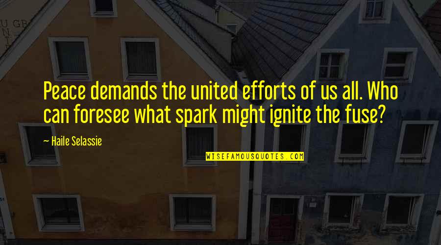 Haile Selassie Quotes By Haile Selassie: Peace demands the united efforts of us all. Haile Selassie Quotes By Haile Selassie: Peace demands the united efforts of us all.