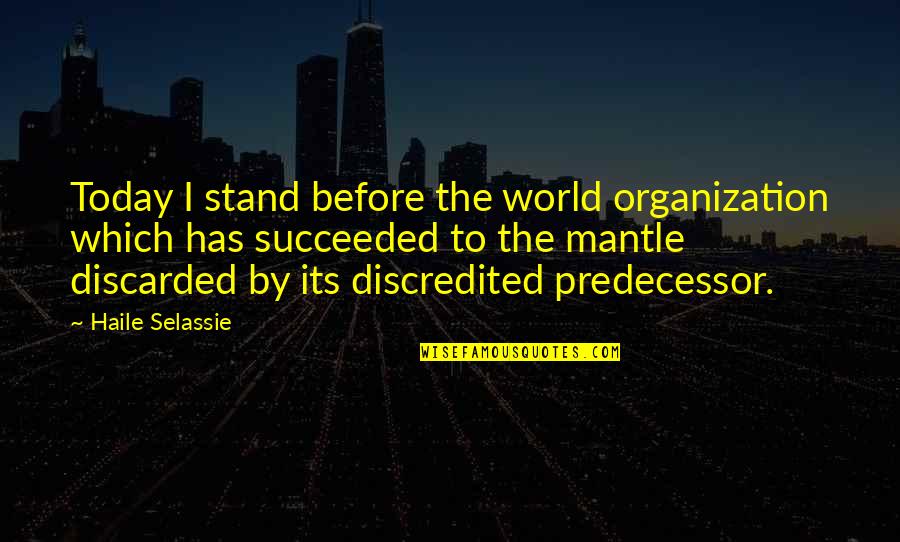 Haile Selassie Quotes By Haile Selassie: Today I stand before the world organization which