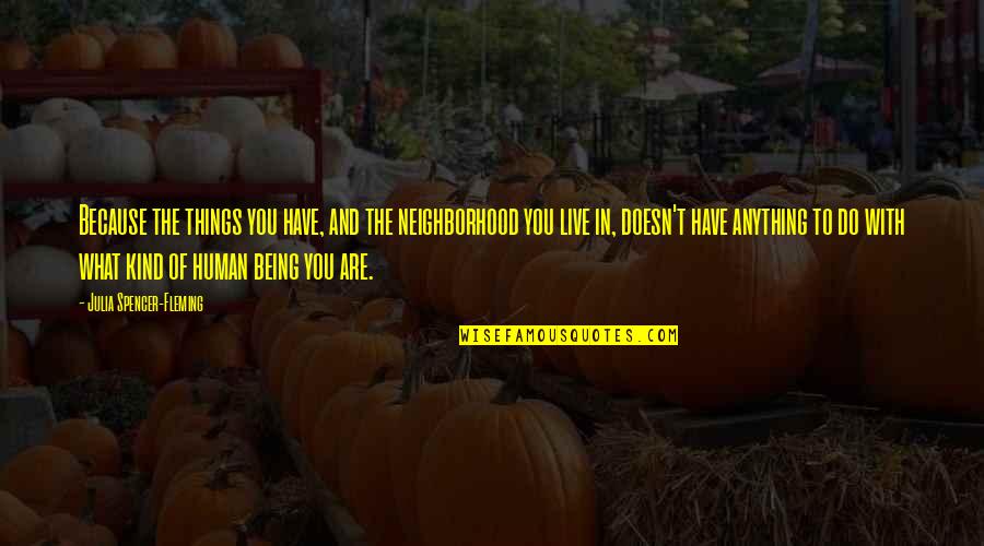 Hailed Define Quotes By Julia Spencer-Fleming: Because the things you have, and the neighborhood