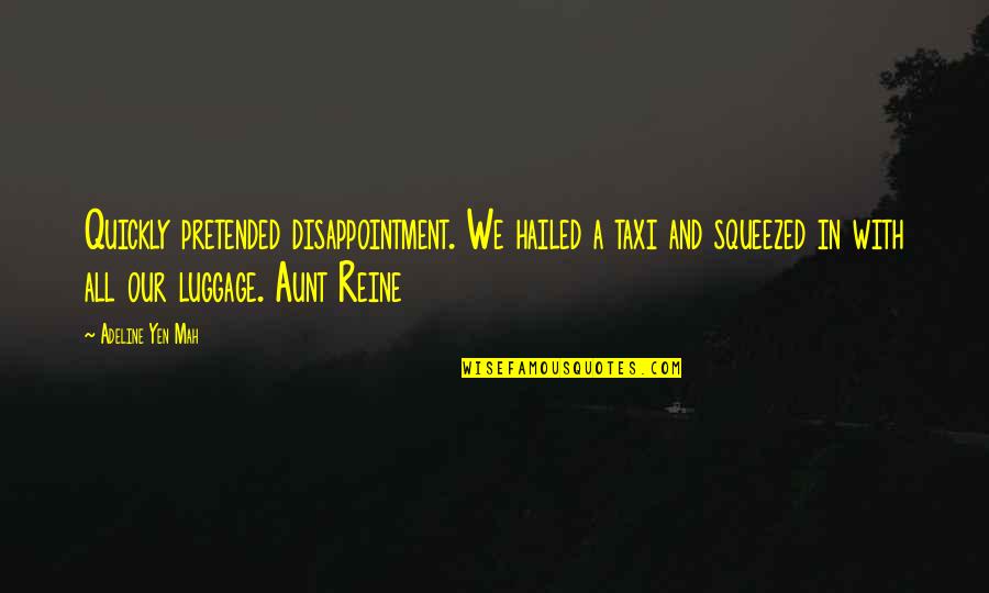 Hailed From Quotes By Adeline Yen Mah: Quickly pretended disappointment. We hailed a taxi and