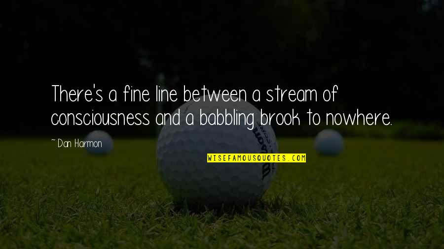 Hailed From Quotes By Dan Harmon: There's a fine line between a stream of