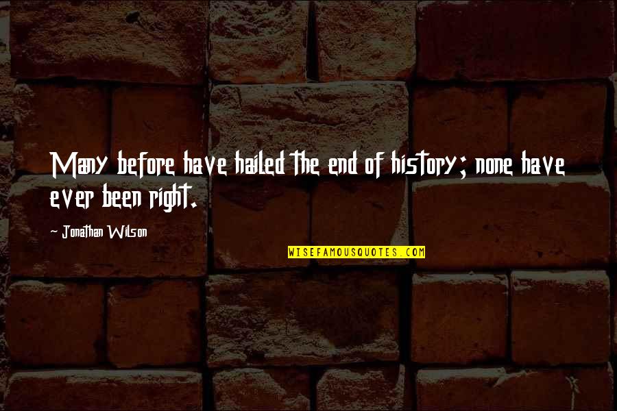 Hailed From Quotes By Jonathan Wilson: Many before have hailed the end of history;